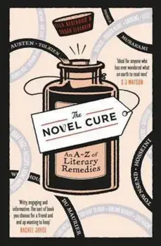 The Novel Cure : An A to Z of Literary Remedies/Ella Berthoud, Susan Elderkin