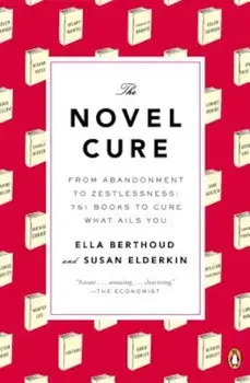 The Novel Cure: From Abandonment to Zestlessness: 751 Books to Cure What Ails You, Paperback/Ella Berthoud