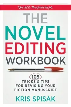 The Novel Editing Workbook: 105 Tricks & Tips for Revising Your Fiction Manuscript, Paperback/Kris Spisak