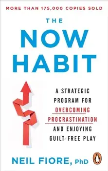 The Now Habit. A Strategic Program for Overcoming Procrastination and Enjoying Guilt-Free Play, Paperback/Neil Fiore