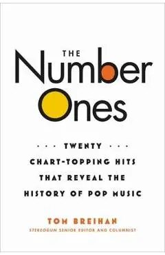 The Number Ones: Twenty Chart-Topping Hits That Reveal the History of Pop Music - Tom Breihan