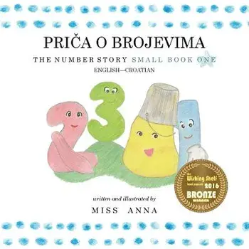 The Number Story 1PRIČA O BROJEVIMA: Small Book One English-Croatian/Anna