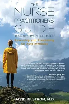 The Nurse Practitioners' Guide to Autoimmune Medicine: Reversing and Preventing All Autoimmunity, Paperback/David Bilstrom