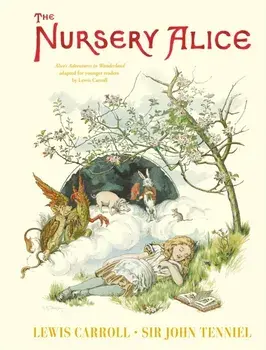 The Nursery Alice. Alice's Adventures in Wonderland adapted for younger readers by Lewis Carroll, Hardback/Lewis Carroll