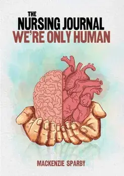The Nursing Journal: We’re Only Human, Paperback/Mackenzie Sparby