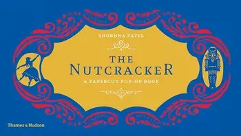 The Nutcracker: A Papercut Pop-Up Book, Hardcover/Shobhna Patel