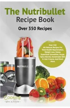 The Nutribullet Recipe Book - Cooking With A. Foodie