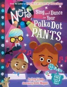 The Nuts: Sing and Dance in Your Polka-Dot Pants, Hardcover/Eric Litwin
