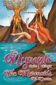 The Nymph Who Taught the Mermaids to Dance, Paperback/Susana Brimlow