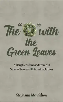 The "O" with the Green Leaves. A Daughter's Raw and Powerful Story of Love and Unimaginable Loss, Paperback/Stephanie Mendelson