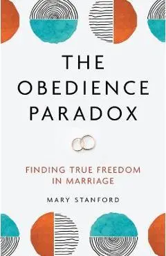The Obedience Paradox: Finding True Freedom in Marriage - Mary Stanford