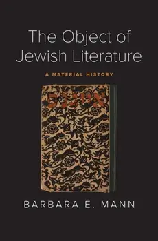 The Object of Jewish Literature. A Material History, Hardback/Barbara E. Mann
