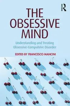 The Obsessive Mind: Understanding and Treating Obsessive-Compulsive Disorder, Paperback/Francesco Mancini