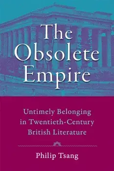 The Obsolete Empire: Untimely Belonging in Twentieth-Century British Literature, Paperback/Philip Tsang