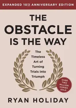 The Obstacle Is the Way. The Timeless Art of Turning Trials into Triumph, 10, Hardback/Ryan Holiday