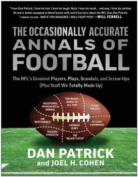 The Occasionally Accurate Annals of Football. The NFL's Greatest Players, Plays, Scandals, and Screw-Ups (Plus Stuff We Totally Made Up), Hardback/Joel H. Cohen