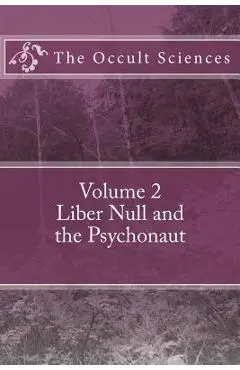 The Occult Sciences: Vol 2. Liber Null and the Psychonaut - Peter Carroll