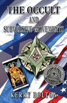 The Occult & Subversive Movements: Tradition & Counter-Tradition in the Struggle for World Power, Paperback/Kerry Bolton