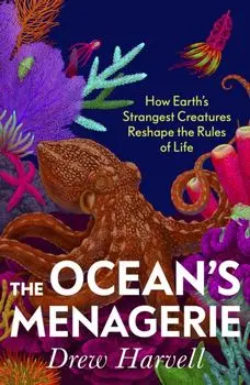 The Ocean's Menagerie. How Earth's Strangest Creatures Reshape the Rules of Life, Hardback/Drew Harvell