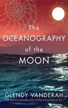 The Oceanography of the Moon. A Novel, Hardback/Glendy Vanderah
