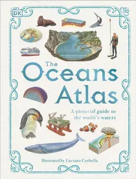 The Oceans Atlas. A Pictorial Guide to the World's Waters, Hardback/DK