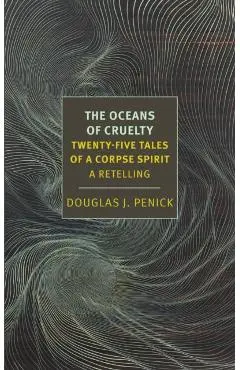 The Oceans of Cruelty: Twenty-Five Tales of a Corpse-Spirit: A Retelling - Douglas J. Penick