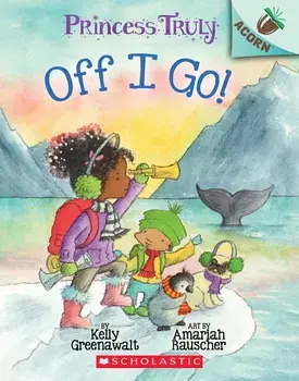 The Off I Go!: An Acorn Book (Princess Truly #2), Paperback/Kelly Greenawalt