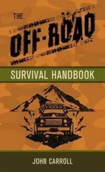 The Off-Road Survival Handbook, Hardback/John Carroll