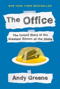 The Office: The Untold Story of the Greatest Sitcom of the 2000s: An Oral History, Paperback/Andy Greene