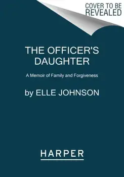 The Officer's Daughter. A Memoir of Family and Forgiveness, Paperback/Elle Johnson