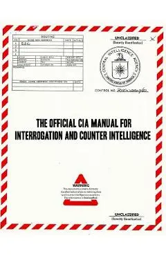 The Official CIA Manual of Interrogation and Counterintelligence: The Kubark Counterintelligence Interrogation Manual - Kubark