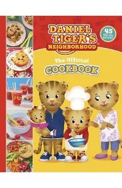 The Official Daniel Tiger Cookbook: 45 Grr-Ific Recipes - Rebecca Woods