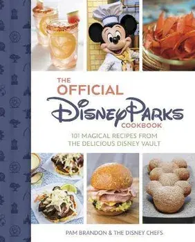 The Official Disney Parks Cookbook: 101 Magical Recipes from the Delicious Disney Series, Hardcover/Pam Brandon