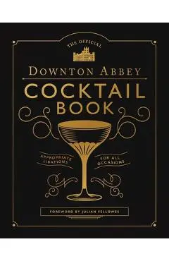 The Official Downton Abbey Cocktail Book: Appropriate Libations for All Occasions - Downton Abbey