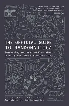 The Official Guide to Randonautica: Everything You Need to Know about Creating Your Random Adventure Story, Paperback/Joshua Lengfelder