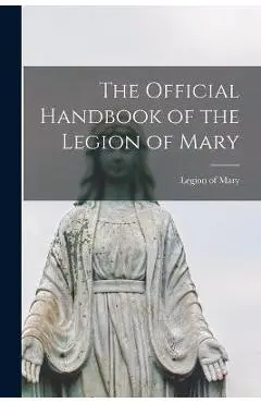 The Official Handbook of the Legion of Mary - Legion Of Mary