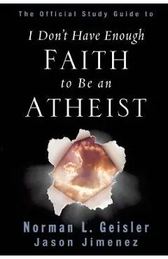 The Official Study Guide to I Don't Have Enough Faith to Be an Atheist - Norman L. Geisler