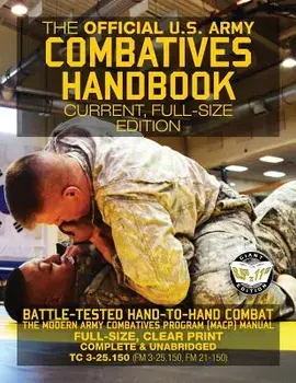 The Official US Army Combatives Handbook - Current, Full-Size Edition: Battle-Tested Hand-To-Hand Combat - The Modern Army Combatives Program (Macp) M, Paperback/U S Army