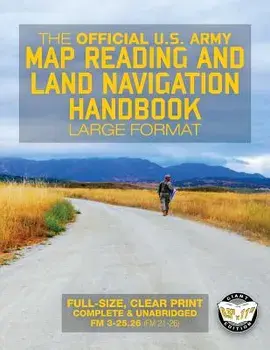 The Official US Army Map Reading and Land Navigation Handbook - Large Format: Find Your Way in the Wilderness - Never Be Lost Again! Giant 8.5" X 11, Paperback/U S Army