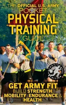 The Official US Army Pocket Physical Training Guide: Get Army Fit: Build Strength, Mobility, Endurance and Health, Paperback/Carlile Media