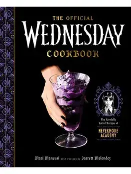 The Official Wednesday Cookbook. The Woefully Weird Recipes of Nevermore Academy, Hardback/Jarrett Melendez
