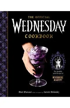 The Official Wednesday Cookbook: The Woefully Weird Recipes of Nevermore Academy - Mari Mancusi