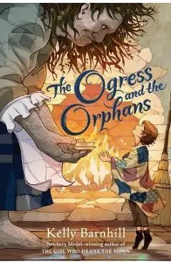 The Ogress and the Orphans - Kelly Barnhill