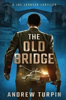 The Old Bridge: A Joe Johnson Thriller, Book 2, Hardcover/Andrew Turpin