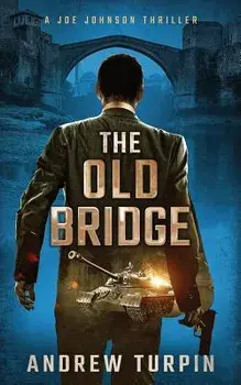 The Old Bridge: A Joe Johnson Thriller, Book 2, Paperback/Andrew Turpin