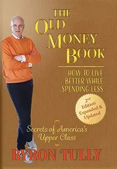 The Old Money Book: How to Live Better While Spending Less, Hardcover/Byron Tully