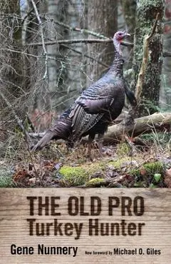 The Old Pro Turkey Hunter - Gene Nunnery