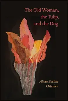 The Old Woman, the Tulip, and the Dog, Paperback/Alicia Suskin Ostriker