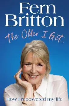 The Older I Get…. How I repowered my life, Hardback/Fern Britton