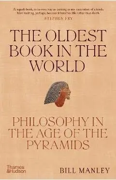 The Oldest Book in the World: Philosophy in the Age of the Pyramids - Bill Manley